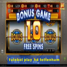 futebol play hd tottenham